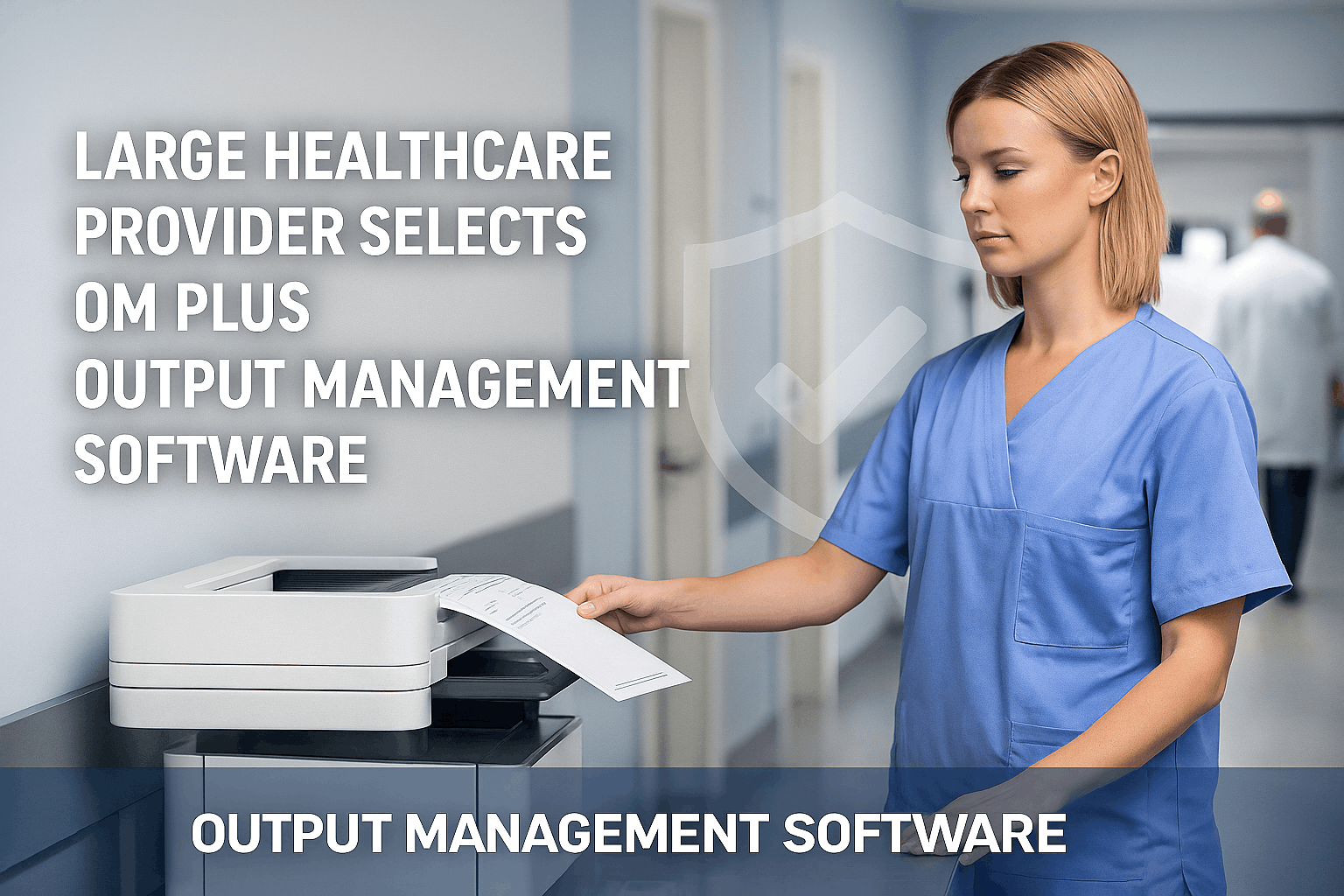 Large Healthcare Provider Selects OM Plus Output Management Software